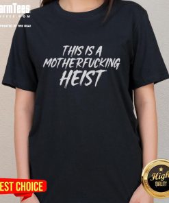 Alt Text: Premium 'This Is A Motherfcking Heist' Ladies Tee in stylish design, perfect for bold fashion statements.