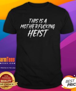Premium This Is A Motherfcking Heist T-Shirt featuring bold graphic design, perfect for heist movie fans and casual wear.