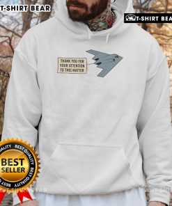 Premium Northrop B-2 Spirit hoodie with 'Thank You for Your Attention to This Matter' design, stylish and comfortable.