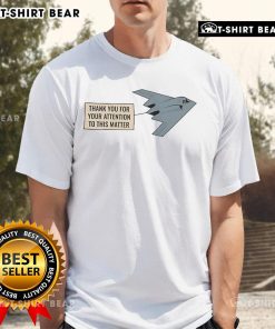 Premium Northrop B-2 Spirit T-Shirt featuring 'Thank You For Your Attention To This Matter' design, perfect for aviation enthusiasts.