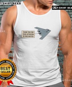 Premium Northrop B-2 Spirit tank top featuring 'Thank You For Your Attention To This Matter' design.
