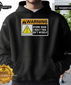 Premium Warning Stand Back I Built This Shit Myself Hoodie in stylish design, perfect for DIY enthusiasts and trendsetters.