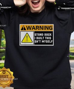 Premium Warning Stand Back I Built This Shit Myself Sweatshirt in casual style, perfect for DIY enthusiasts and humor lovers.