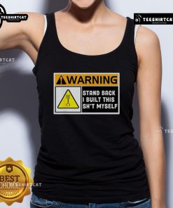 Premium warning tank top with 'Stand Back, I Built This Shit Myself' design, perfect for DIY enthusiasts and humor lovers.