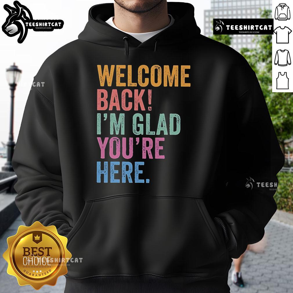 Premium Welcome Back I'M Glad You'Re Here Hoodie Alt Text: Cozy Premium Welcome Back I'm Glad You're Here Hoodie in vibrant colors, perfect for expressing warmth and style.