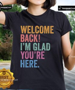 Premium Welcome Back I'm Glad You're Here Ladies Tee in soft fabric, perfect for stylish casual wear.