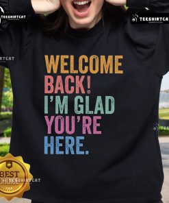 Premium Welcome Back I'm Glad You're Here Sweatshirt in cozy fabric, perfect for a warm and inviting casual look.