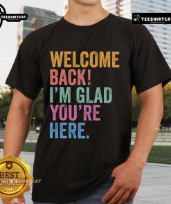 Premium Welcome Back Im Glad Youre Here T-Shirt featuring a stylish design perfect for reunions and gatherings.