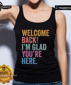 Premium Welcome Back I'm Glad You're Here Tank Top in soft fabric, perfect for casual outings and expressing joy.