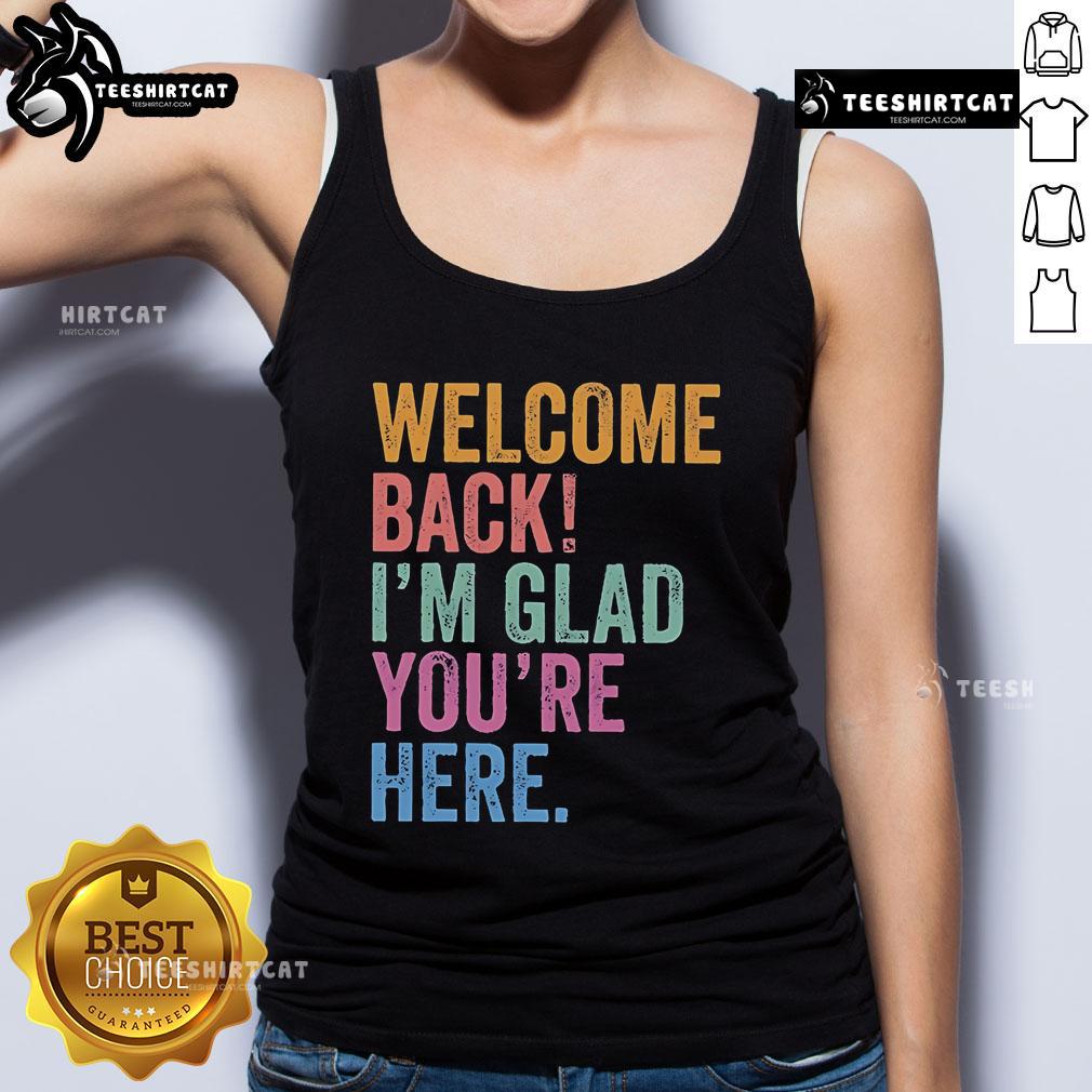 Premium Welcome Back I'M Glad You'Re Here Tank Top Premium Welcome Back I'm Glad You're Here Tank Top in soft fabric, perfect for casual outings and expressing joy.