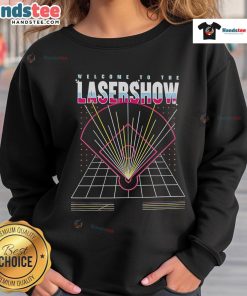Premium Welcome To The Laser Show Sweatshirt featuring vibrant graphics and a comfortable fit, perfect for events.