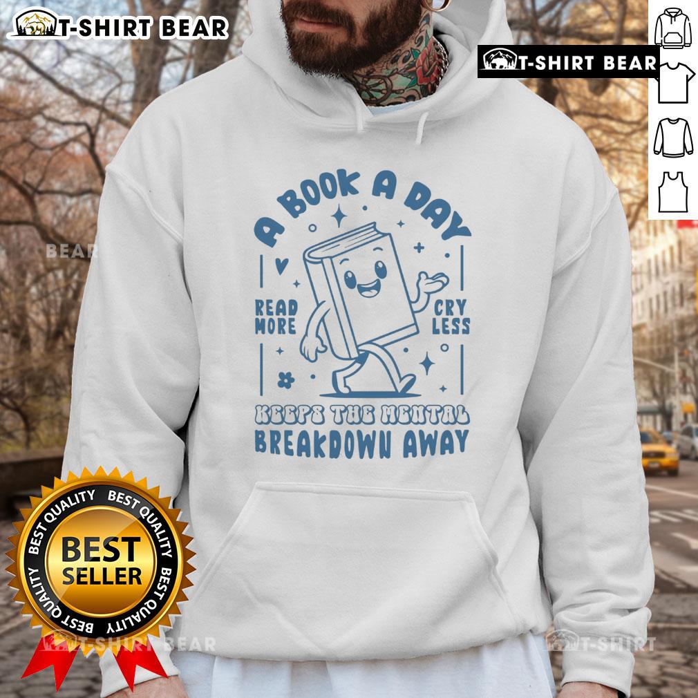 Pretty A Book A Day Keeps The Mental Breakdown Away Read More Cry Less Hoodie Cozy hoodie with A Book A Day Keeps The Mental Breakdown Away design, perfect for book lovers and self-care enthusiasts.