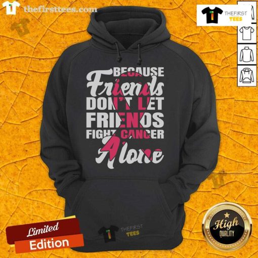 Pink ribbon hoodie promoting breast cancer awareness with the slogan 'Friends Don't Let Friends Fight Cancer Alone'.