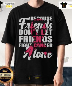 Alt Text: Breast Cancer Awareness T-Shirt with 'Pretty Because Friends Dont Let Friends Fight Cancer Alone' and pink ribbon design.