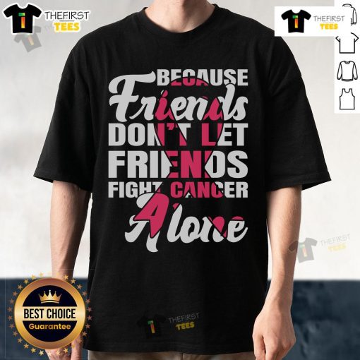 Alt Text: Breast Cancer Awareness T-Shirt with 'Pretty Because Friends Dont Let Friends Fight Cancer Alone' and pink ribbon design.