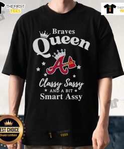 Alt Text: Pretty Braves Queen Classy Sassy And A Bit Smart Assy logo T-shirt featuring a stylish design and vibrant colors.
