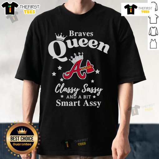 Alt Text: Pretty Braves Queen Classy Sassy And A Bit Smart Assy logo T-shirt featuring a stylish design and vibrant colors.