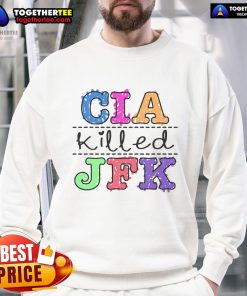 Pretty CIA Killed JFK Sweatshirt featuring a bold graphic design and stylish fit for conspiracy theory enthusiasts.