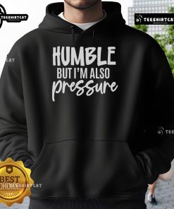 Stylish Pretty Humble But Also Pressure Hoodie in soft fabric, perfect for casual outings and cozy comfort.