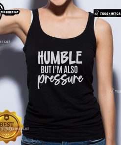 Stylish Pretty Humble But Also Pressure Tank Top in vibrant colors, perfect for casual wear and summer outings.