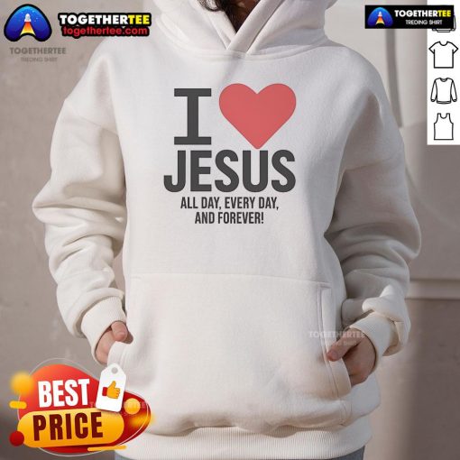 Pretty I Love Jesus All Day Every Day And Forever Hoodie in vibrant colors, perfect for expressing faith and style.
