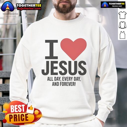 Pretty 'I Love Jesus All Day Every Day and Forever' sweatshirt in a cozy setting, perfect for faith-inspired fashion.