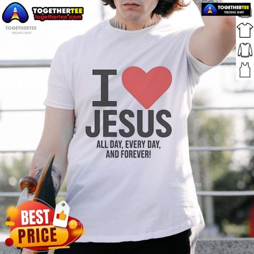 Pretty I Love Jesus All Day Every Day And Forever T-Shirt in vibrant colors, perfect for expressing faith and style.