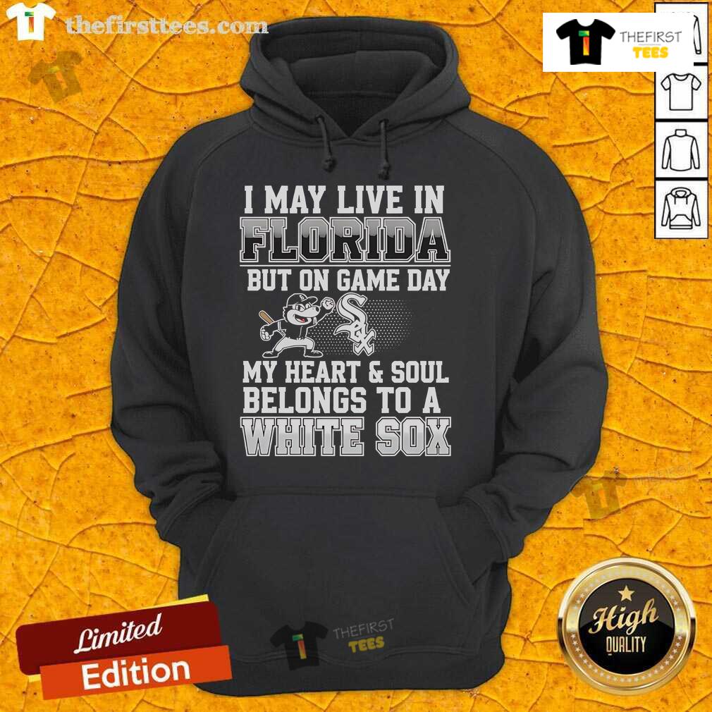 Pretty I May Live In Florida But On Game Day My Heart And Soul Belongs To The Chicago White Sox Hoodie Chicago White Sox hoodie with 'Pretty, I May Live in Florida' text, showcasing team spirit on game day.