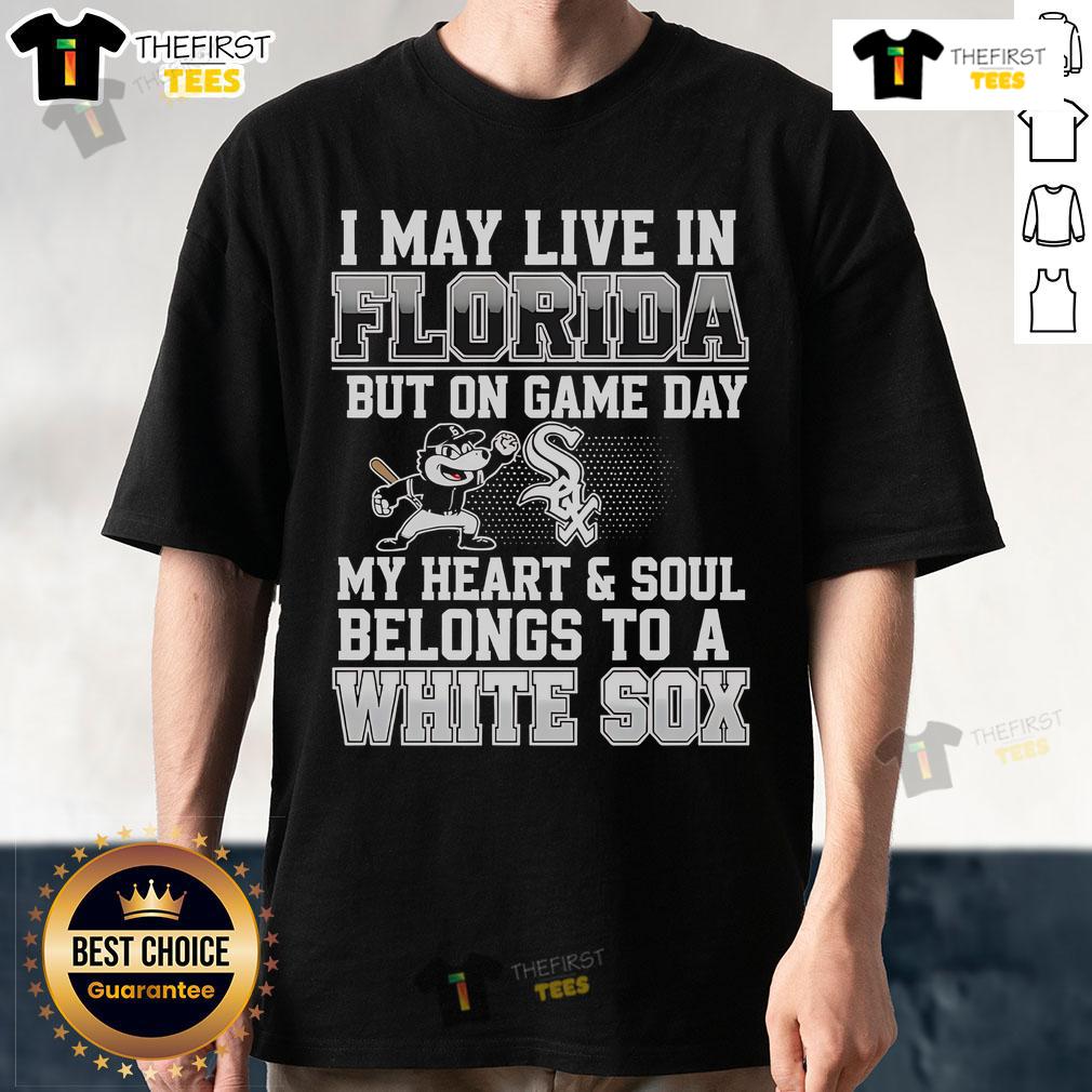 Pretty I May Live In Florida But On Game Day My Heart And Soul Belongs To The Chicago White Sox T-Shirt Alt Text: Chicago White Sox T-Shirt: 'I May Live In Florida But My Heart Belongs To The White Sox' for game day fans.