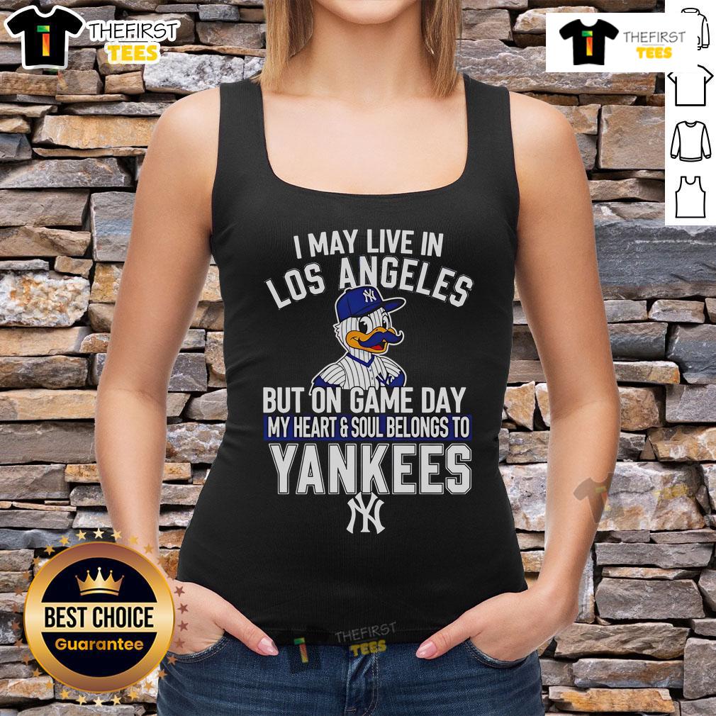 Pretty I May Live In Los Angeles But On Game Day My Heart And Soul Belongs To The New York Yankees Tank Top Stylish tank top featuring 'I may live in Los Angeles but my heart belongs to the New York Yankees' design.