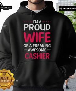 Alt Text: Proud wife wearing a 'Pretty I'm a Proud Wife of a Freaking Awesome Cashier' hoodie, showcasing love and support.