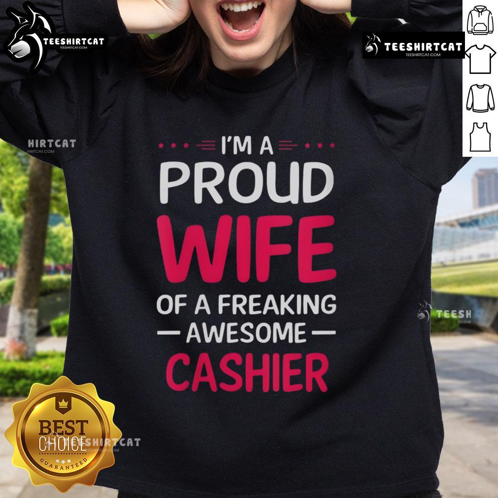 Pretty I'M A Proud Wife Of A Freaking Awesome Cashier Sweatshirt Alt Text: Pretty I'm A Proud Wife Of A Freaking Awesome Cashier Sweatshirt in a stylish design, perfect for proud spouses.