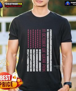 Pretty in October We Wear Pink America Flag Breast Cancer Awareness T-Shirt featuring a patriotic design and pink ribbon.