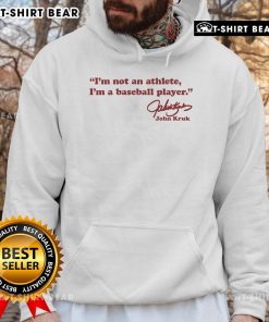 Pretty John Kruk 'I'm Not An Athlete, I'm A Baseball Player' signature hoodie featuring a stylish design and bold text.