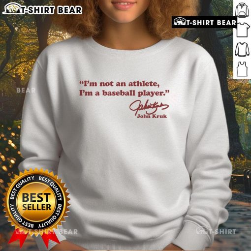 Pretty John Kruk 'Im Not An Athlete, Im A Baseball Player' signature sweatshirt showcasing a classic sports style.