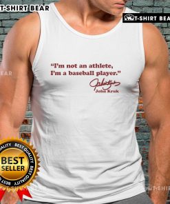 Alt Text: John Kruk signature tank top featuring the phrase I'm not an athlete, I'm a baseball player in bold lettering.