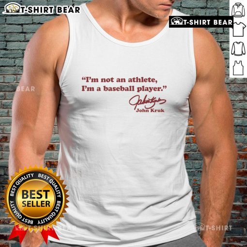 Alt Text: John Kruk signature tank top featuring the phrase I'm not an athlete, I'm a baseball player in bold lettering.