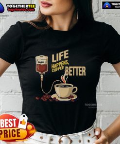 Pretty Life Happens Coffee Better Ladies Tee featuring a stylish design perfect for coffee lovers and casual wear enthusiasts.