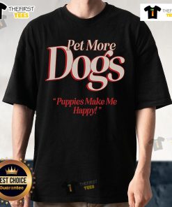 Pretty Pet More Dogs Puppies Make Me Happy T-Shirt featuring cute dog graphics and vibrant colors.