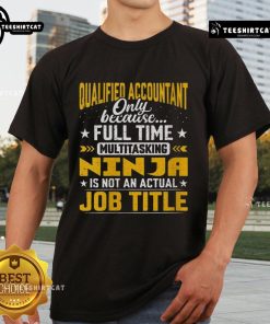 Pretty qualified accountant t-shirt for multitasking ninjas, showcasing humor in finance and professional multitasking skills.