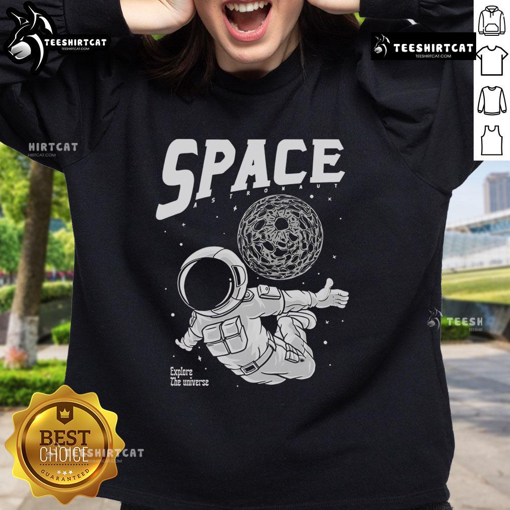 Pretty Space Astronaut Explore The Universe Sweatshirt Cozy Pretty Space Astronaut Explore The Universe sweatshirt with vibrant space-themed design for stylish space lovers.