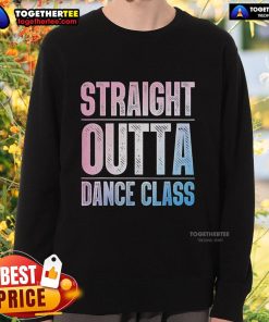 Alt Text: Dancer wearing a 'Pretty Straight Outta Dance Class' sweatshirt, showcasing a stylish and comfortable dance outfit.