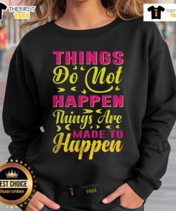 Cozy sweatshirt with 'Pretty Things Do Not Happen, Things Are Made to Happen' quote, perfect for motivational fashion.