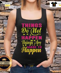 Stylish tank top featuring the phrase 'Pretty Things Do Not Happen, Things Are Made To Happen' for motivational fashion.