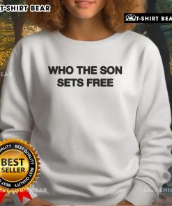 Pretty Who The Son Sets Free Sweatshirt in soft fabric, featuring a stylish design and inspiring message for casual wear.