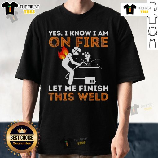 Funny welder t-shirt design featuring 'Pretty Yes I Know I Am On Fire' slogan, perfect for metal workers and welding enthusiasts.