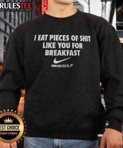Official Nike Golf sweatshirt featuring 'I Eat Pieces Of Shit Like You For Breakfast' design, perfect for golf enthusiasts.