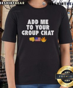 Top Add Me To Your Group Chat America Ladies Tee featuring a stylish graphic design perfect for casual wear.