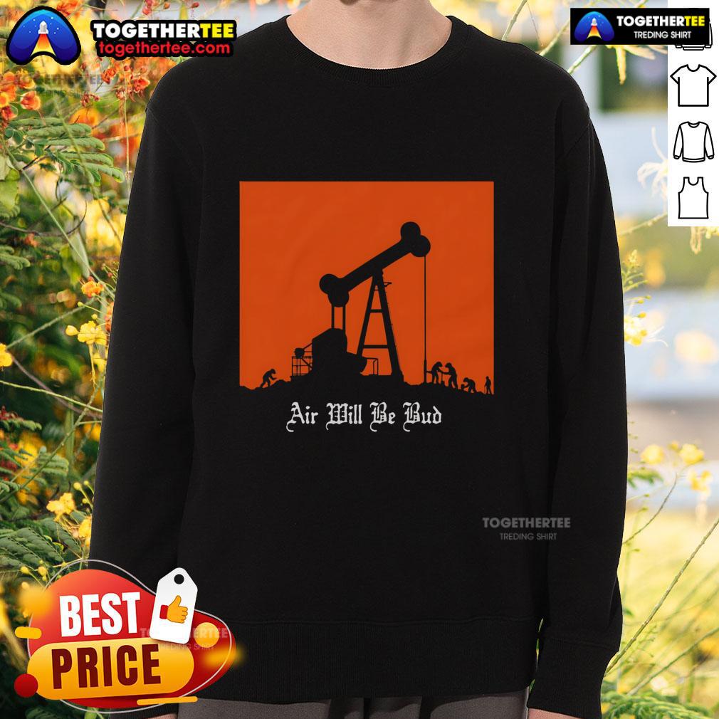 Top Air Will Be Bud Sweatshirt