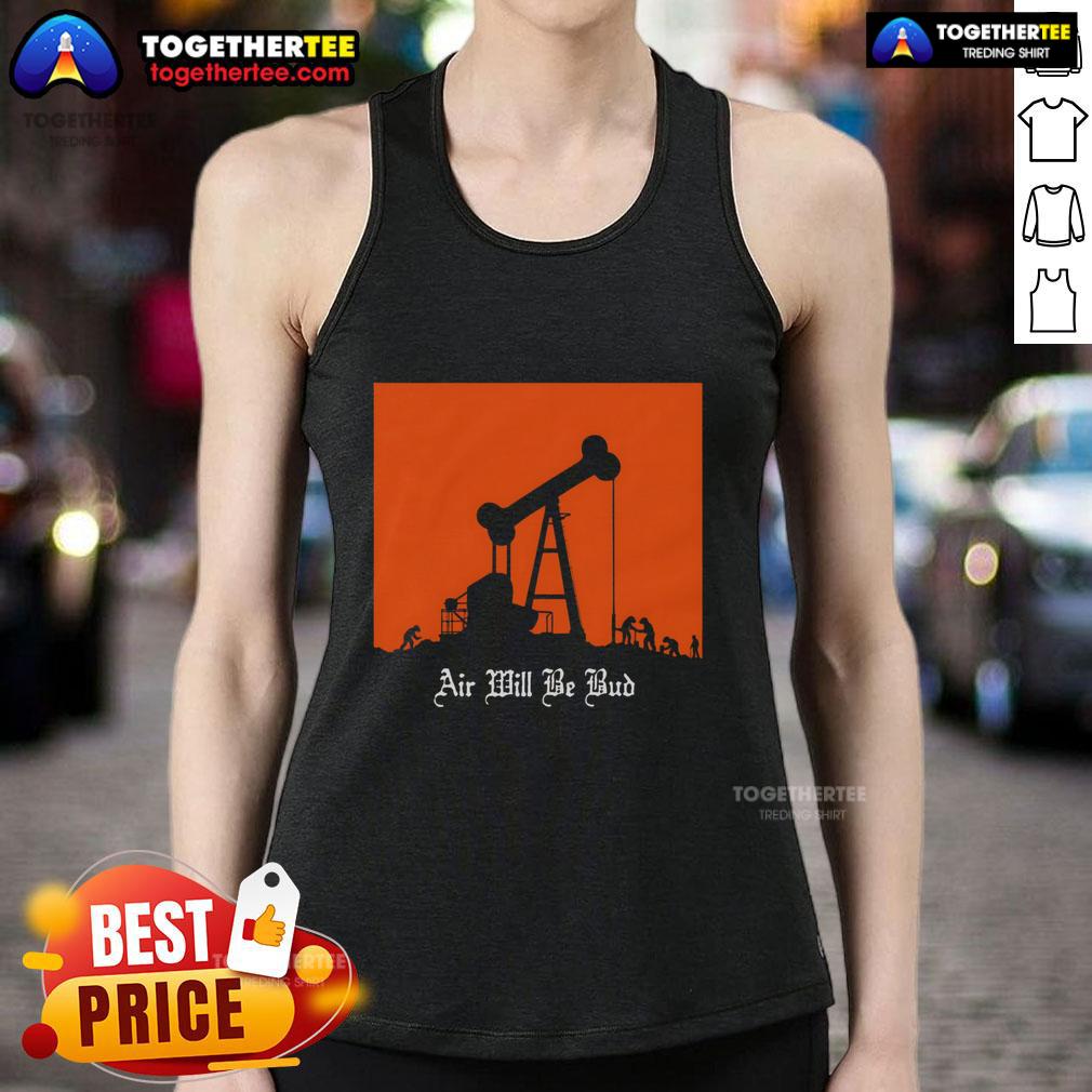 Top Air Will Be Bud Tank Top